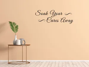 Soak Your Cares Away Bathroom Wall Saying Decal - Bathroom Wall Quote Sticker